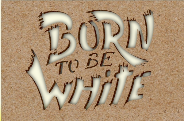 Schablone - Born to be White Schablone - Born to be White