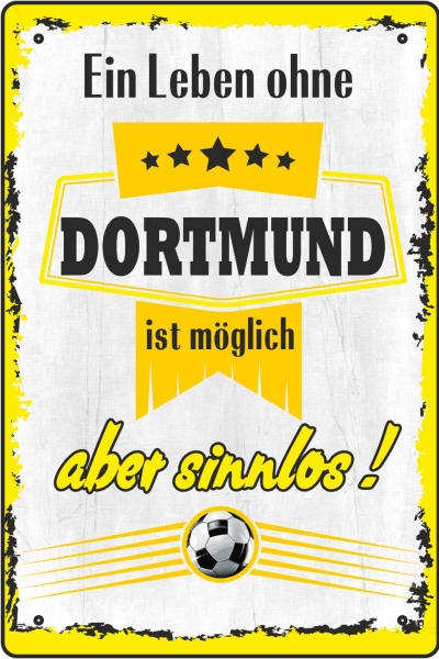 Blechschild - ein Leben ohe DORTMUND ist möglich aber sinnlos Blechschild - ein Leben ohe DORTMUND ist möglich aber sinnlos