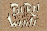 Schablone - Born to be White
