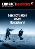 COMPACT - Geschichte 13: Geschichtslügen gegen Deutschland. Auf ewig schuldig?
