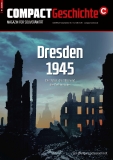 COMPACT - Geschichte 9: Dresden 1945: Die Toten, die Täter und die Verharmloser