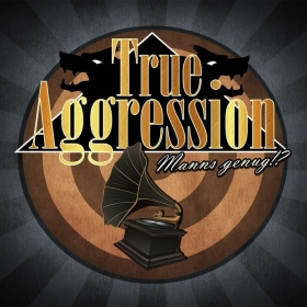 True Aggression - Manns genug!?