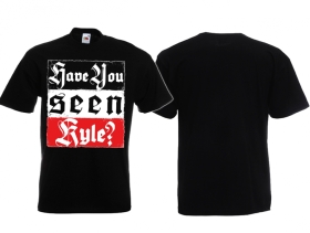 Frauen T-Shirt - Have you seen Kyle? Frauen T-Shirt - Have you seen Kyle?